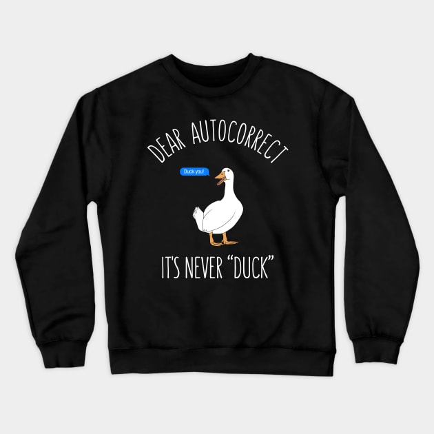 Dear autocorrect it's never duck Crewneck Sweatshirt by Bomdesignz